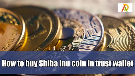 How to buy Shiba Inu coin in trust wallet - Adrosi