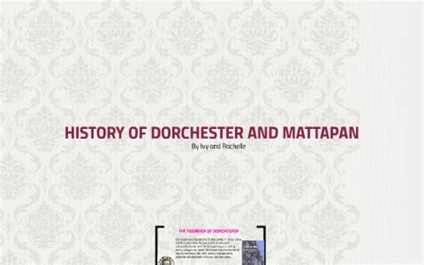 HISTORY OF DORCHESTER AND MATTAPAN by eseosa iyekekpolor on Prezi