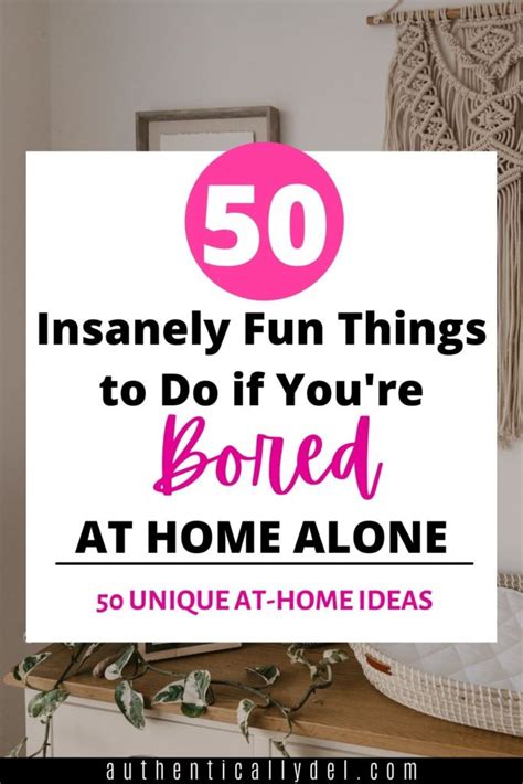 50 Fun Ideas for When You're Bored at Home Alone - Authentically Del