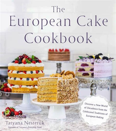 The European Cake Cookbook - Tatyanas Everyday Food