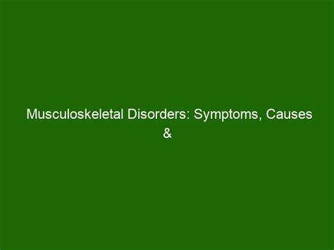 Musculoskeletal Disorders: Symptoms, Causes & Treatments - Health And ...