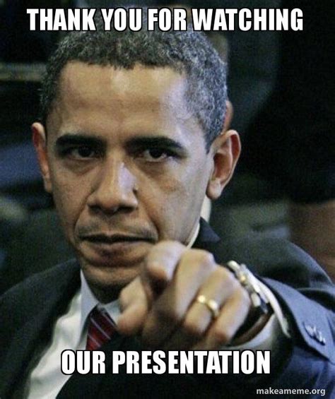 Thank you for watching our presentation meme 159362-Thank you for ...