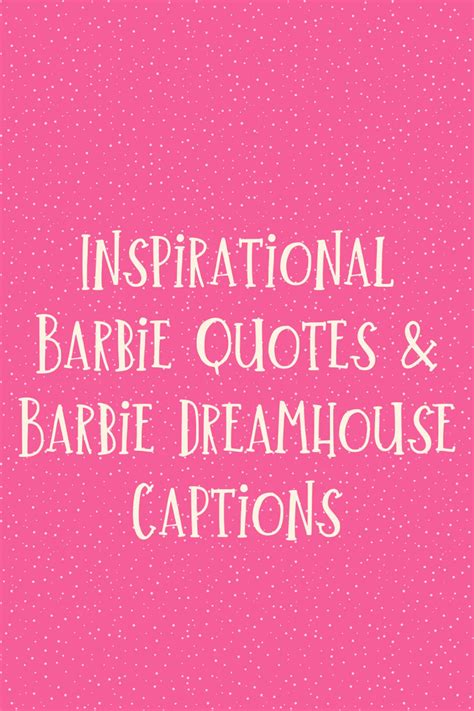 83 Inspirational Barbie Quotes & Dream house Captions - Darling Quote ...