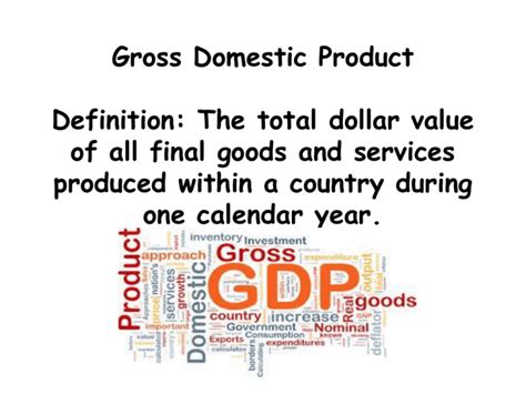 Gross Domestic Product Definition: The total dollar value of all final