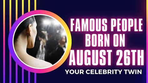 Famous people born on August 26 ..Who is your celebrity twin - YouTube