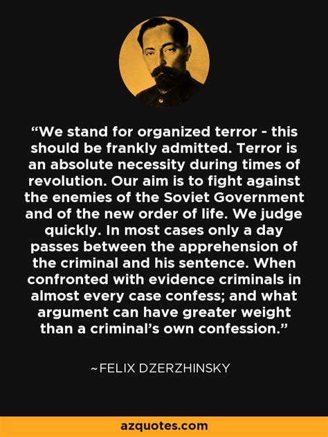 Felix Dzerzhinsky quote: We stand for organized terror - this should be ...