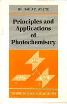 Principles and Applications of Photochemistry: Richard P. Wayne ...