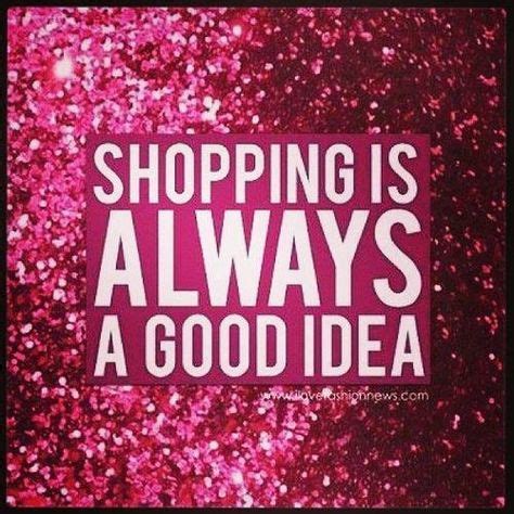 Shopping is Always a Good Idea | Shopping quotes, Retail therapy, Good ...