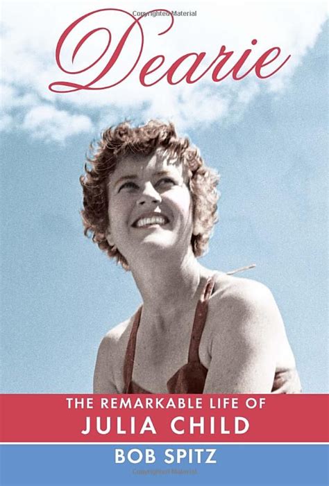 Dearie: The Remarkable Life of Julia Child by Bob Spitz | Julia child ...