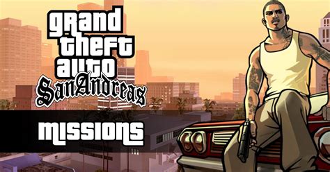 GTA San Andreas Missions List: All Story Missions Guide