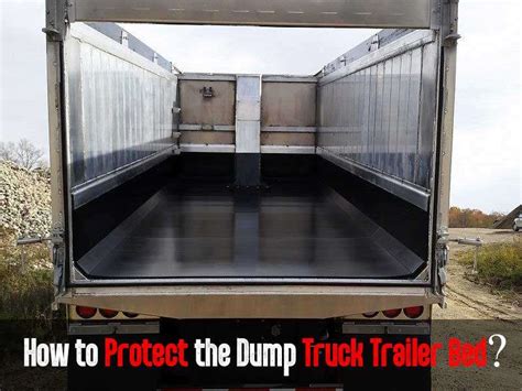 Dump Bed Liners: How to Protect the Dump Truck Trailer Bed?