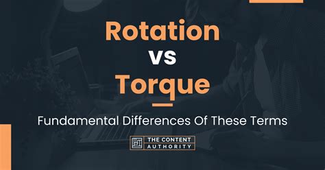 Rotation vs Torque: Fundamental Differences Of These Terms