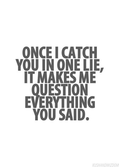 Quotes Once a liar always a liarno matter how much you want to believe ...