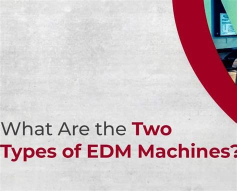 Types Of EDM Machines | Conventional EDM vs Wire EDM