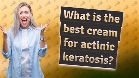 What is the best cream for actinic keratosis? - YouTube