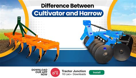 Difference Between Cultivator and Harrow - Types and Benefits