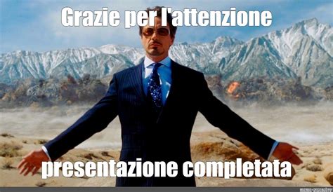 Meme: "Grazie per l'attenzione presentazione completata" - All ...