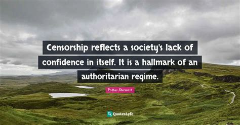 Censorship reflects a society's lack of confidence in itself. It is a ...