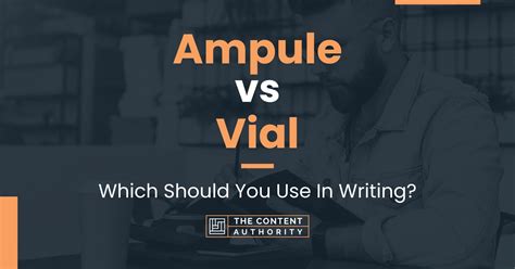 Ampule vs Vial: Which Should You Use In Writing?