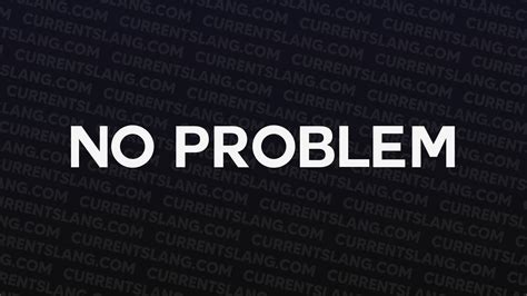 NO PROBLEM - Current Slang