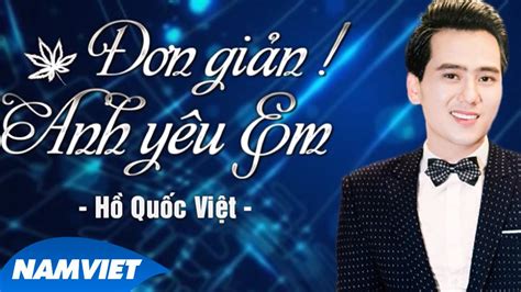 Anh chẳng thể nào ngừng yêu em | Đơn Giản Anh Yêu Em - Hồ Quốc Việt ...