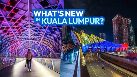 What’s New in Kuala Lumpur? 7 New Attractions for Returning Tourists ...