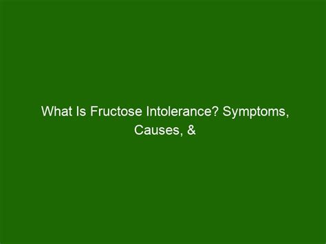 What Is Fructose Intolerance? Symptoms, Causes, & Treatment Options ...