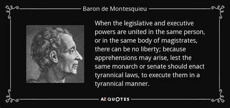 Baron de Montesquieu quote: When the legislative and executive powers ...