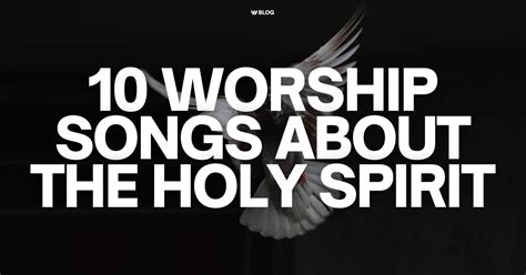 10 Worship Songs About The Holy Spirit - Worship Online