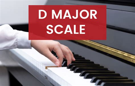 D Major Scale on the Piano - Notes, Fingerings & More