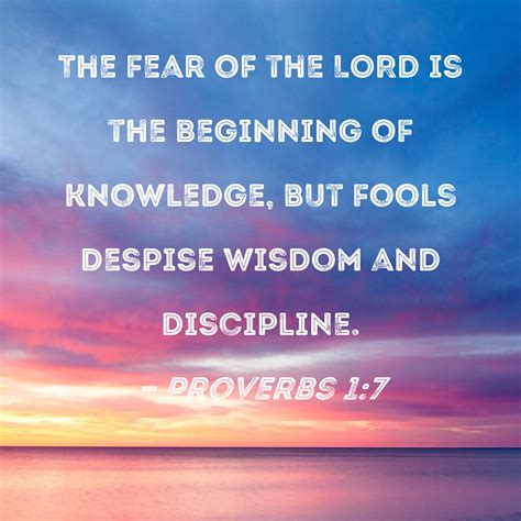 Proverbs 1:7 The fear of the LORD is the beginning of knowledge, but ...