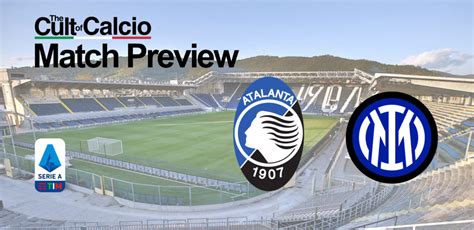 Atalanta vs Inter Preview and Lineups – Serie A Round 15