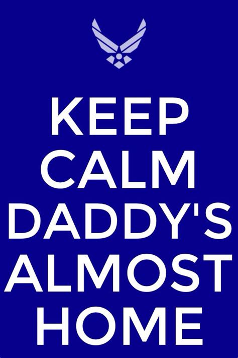 Keep calm daddy's almost home | Air force wife life, Air force life ...