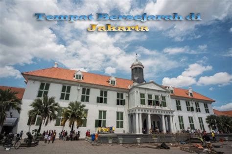 gedung bersejarah di jakartasalah satu tempat wisata sejarah yang ...