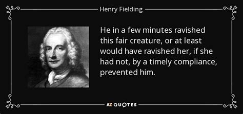 Henry Fielding quote: He in a few minutes ravished this fair creature ...