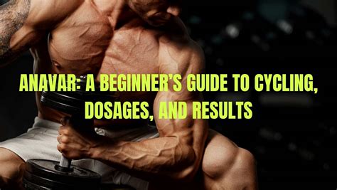 Anavar Steroid: The Ultimate Guide to Cycle, Dosages, and Results