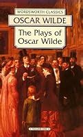 The Plays of Oscar Wilde by Oscar Wilde