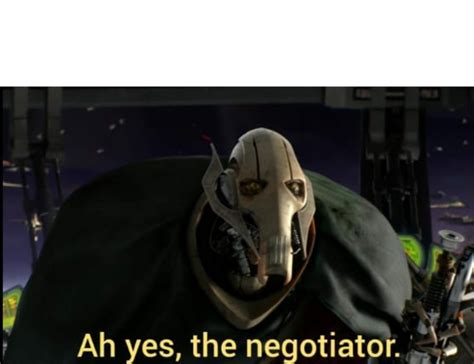 Ah yes the negotiator Blank Template - Imgflip