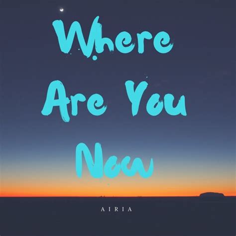 Stream Where Are You Now by Airia | Listen online for free on SoundCloud