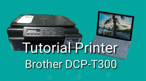 CARA MENGGUNAKAN PRINTER BROTHER DCP-T300 - YouTube