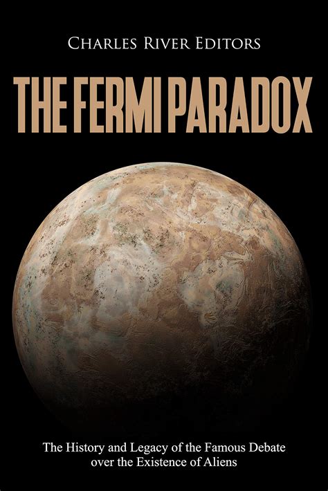 The Fermi Paradox: The History and Legacy of the Famous Debate over the ...