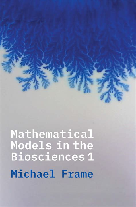 Mathematical Models in the Biosciences I by Michael Frame