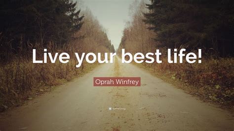 Oprah Winfrey Quote: “Live your best life!” (7 wallpapers) - Quotefancy