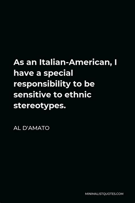 Al D'Amato Quote: As an Italian-American, I have a special ...