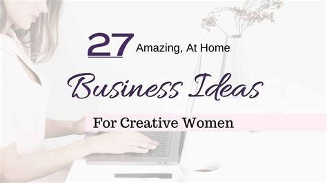 27 Amazing At Home Business Ideas For Creative Women