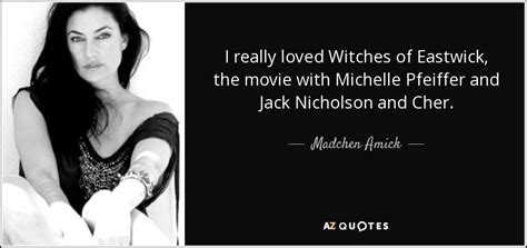 Madchen Amick quote: I really loved Witches of Eastwick, the movie with ...