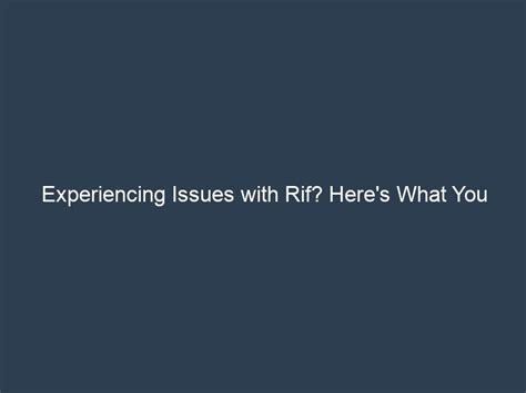 Experiencing Issues with Rif? Here's What You Need to Know - CA Headline