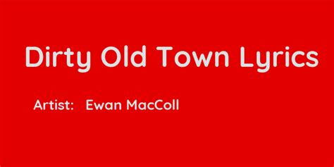 Dirty Old Town Lyrics by Ewan MacColl