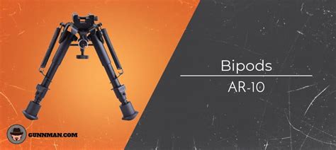 AR-10 Bipods Buyer's Guide: Top Picks & Tips - GunMann