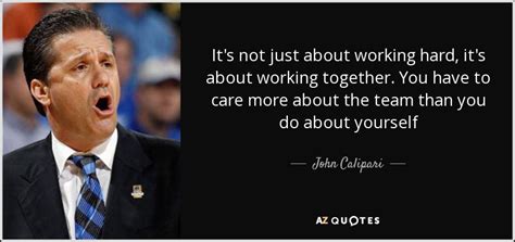 John Calipari quote: It's not just about working hard, it's about ...